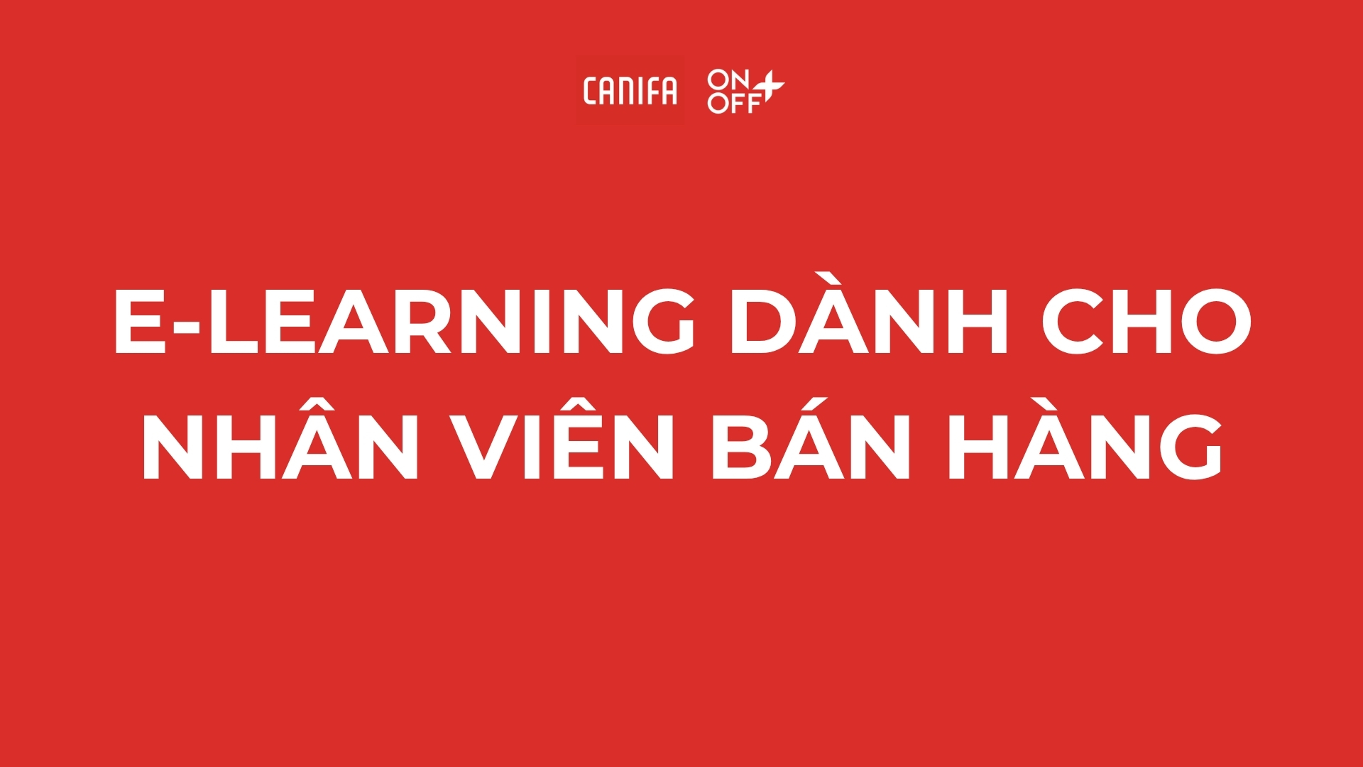(NEW) LỘ TRÌNH E-LEARNING NHÂN VIÊN BÁN HÀNG CANIFA