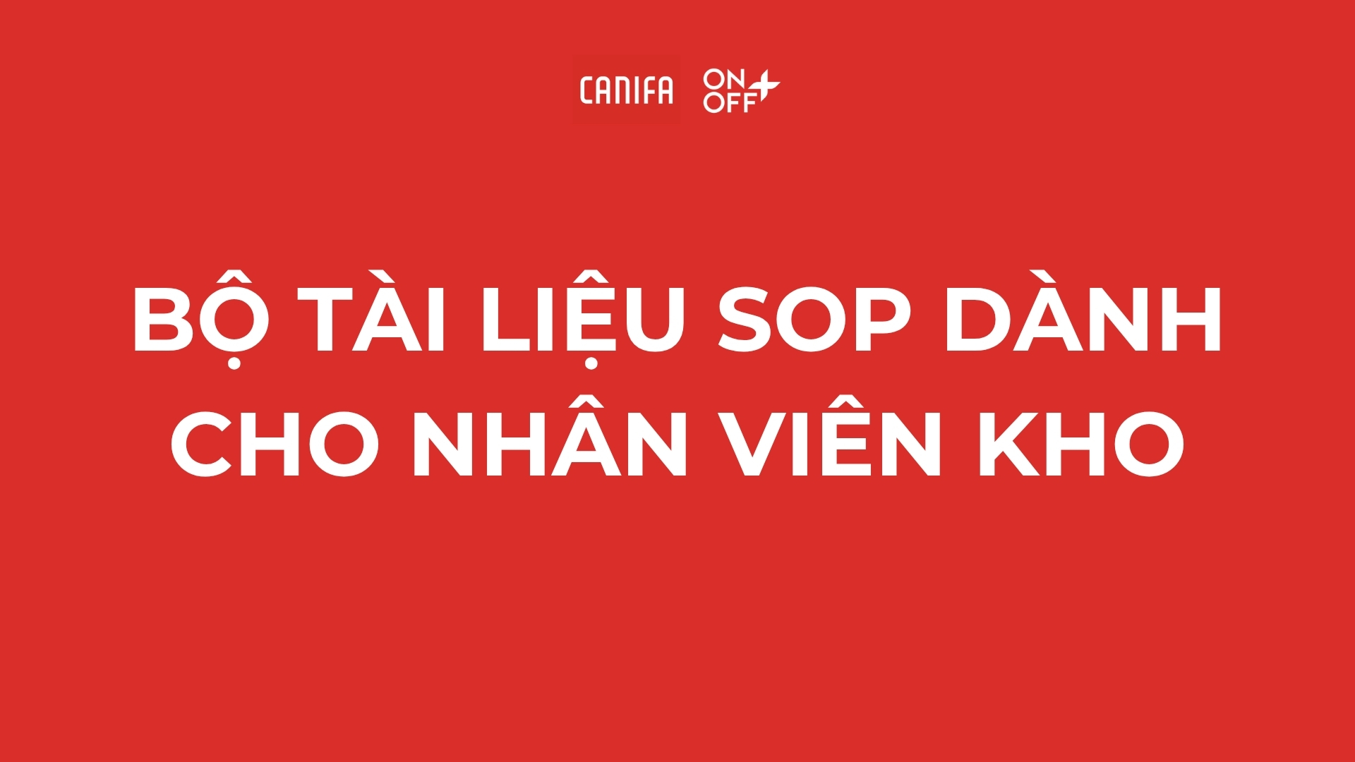 BỘ TÀI LIỆU SOP DÀNH CHO NHÂN VIÊN KHO