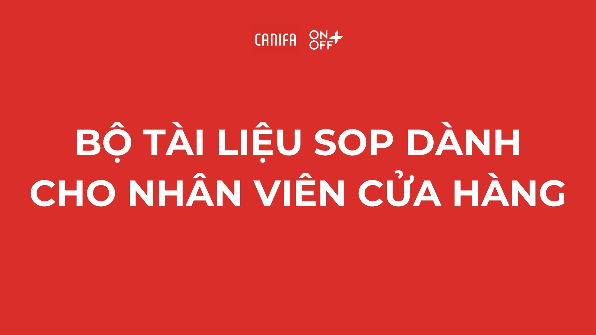 BỘ TÀI LIỆU SOP DÀNH CHO NHÂN VIÊN CỬA HÀNG